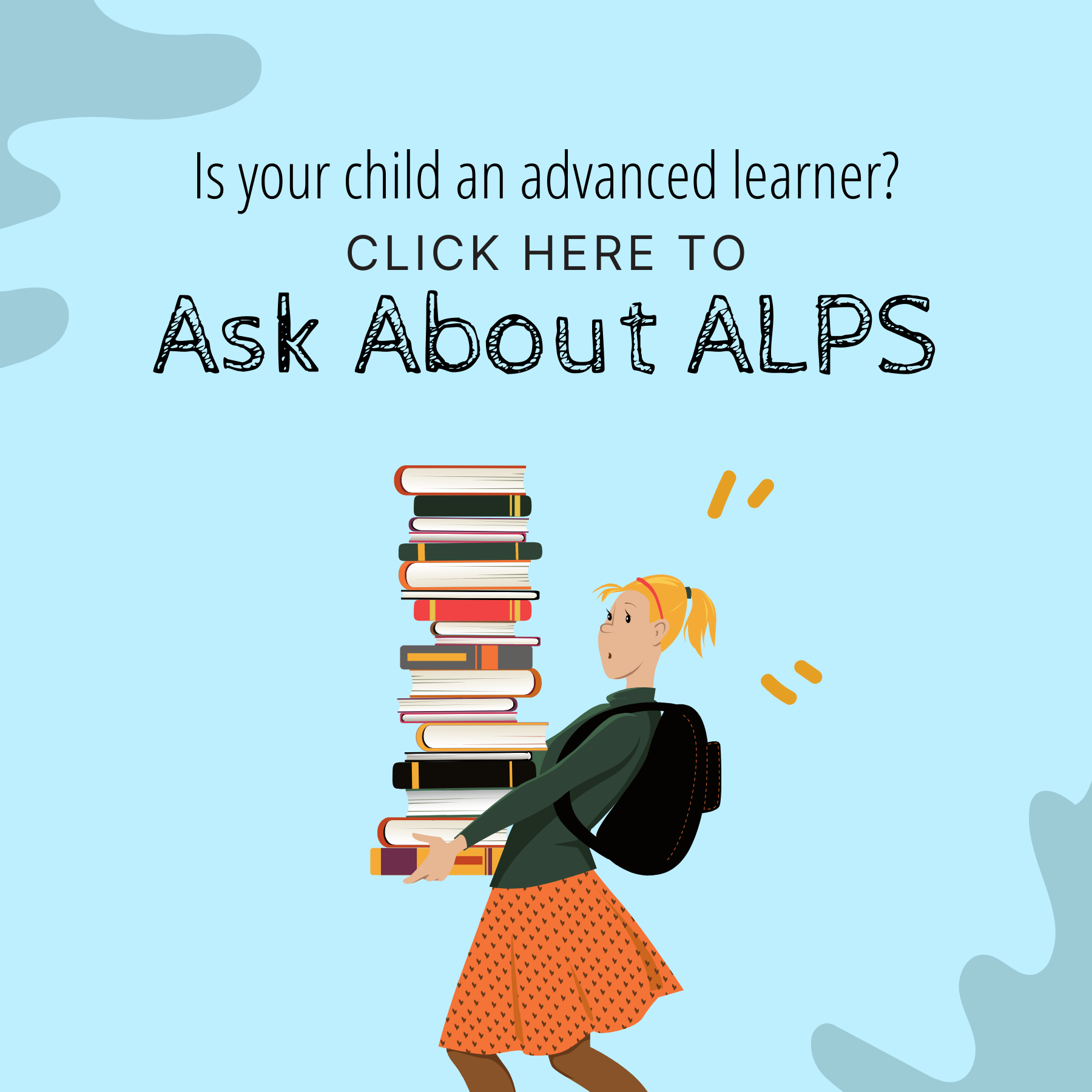 Is your child an advanced learner? Click here to ask about ALPS.