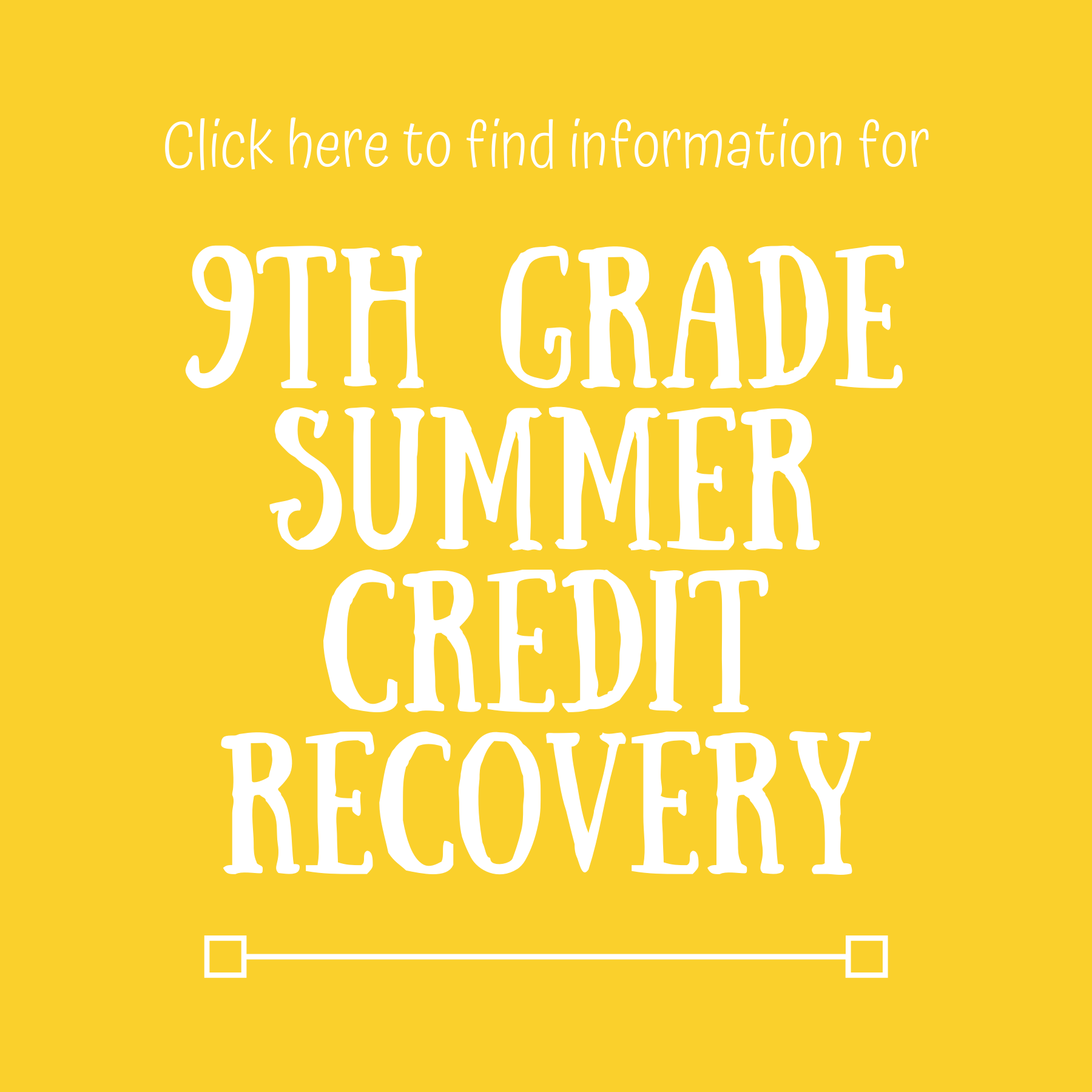 Click here for 9th grade summer credit recovery information.